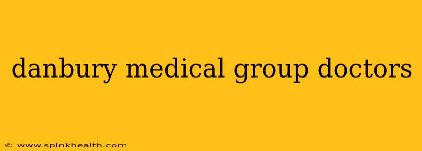 danbury medical group doctors