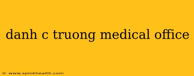 danh c truong medical office