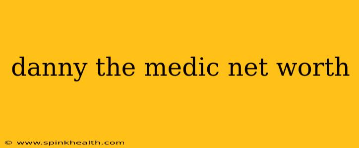 danny the medic net worth