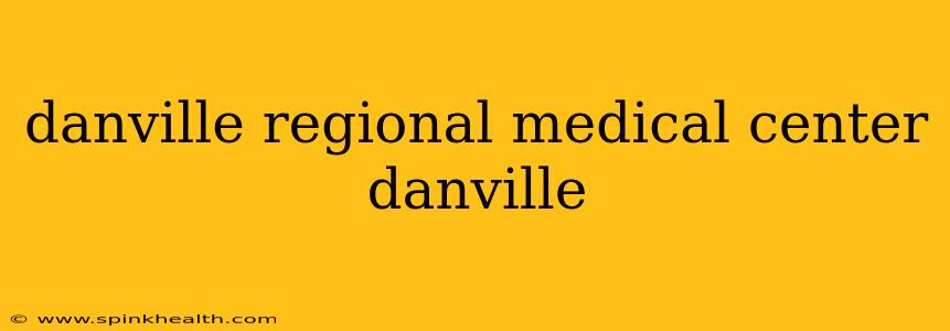 danville regional medical center danville