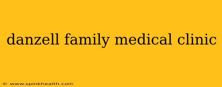 danzell family medical clinic