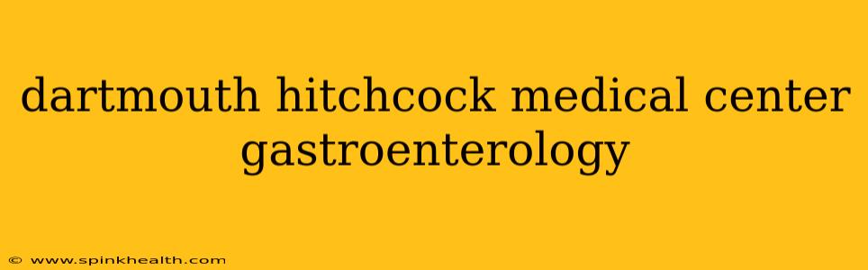 dartmouth hitchcock medical center gastroenterology