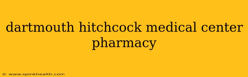dartmouth hitchcock medical center pharmacy