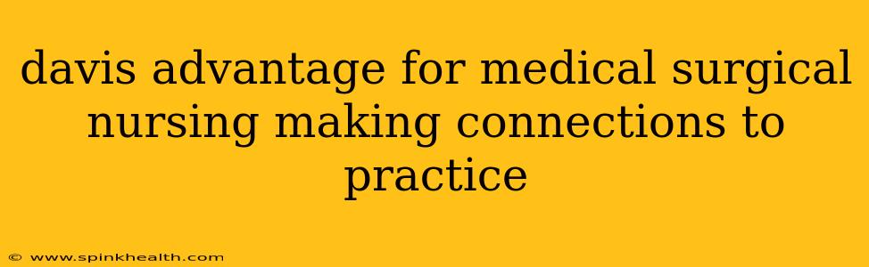 davis advantage for medical surgical nursing making connections to practice