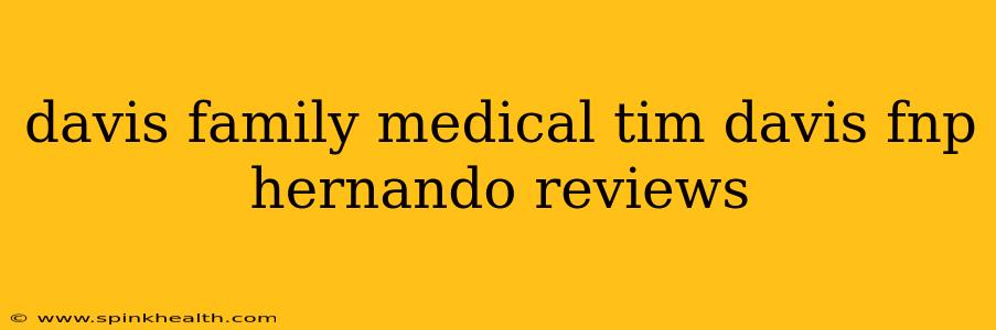 davis family medical tim davis fnp hernando reviews