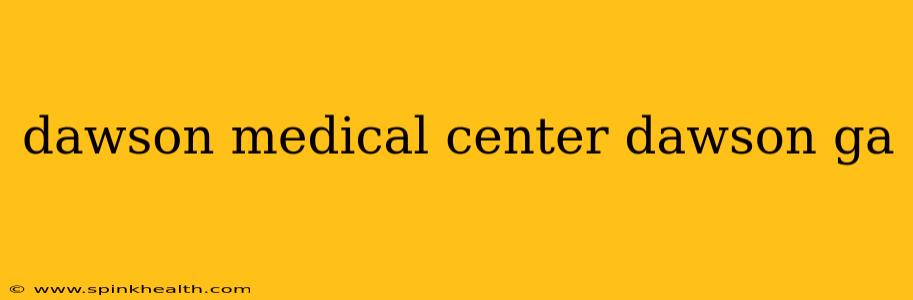 dawson medical center dawson ga