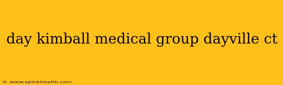 day kimball medical group dayville ct