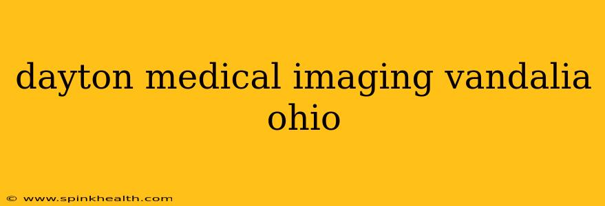 dayton medical imaging vandalia ohio