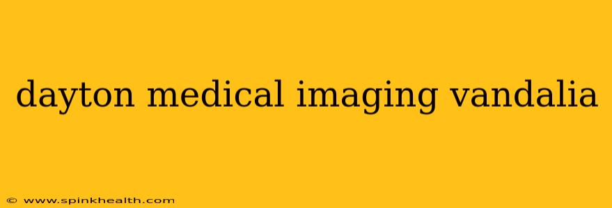 dayton medical imaging vandalia