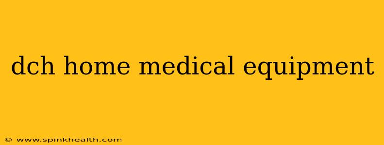 dch home medical equipment