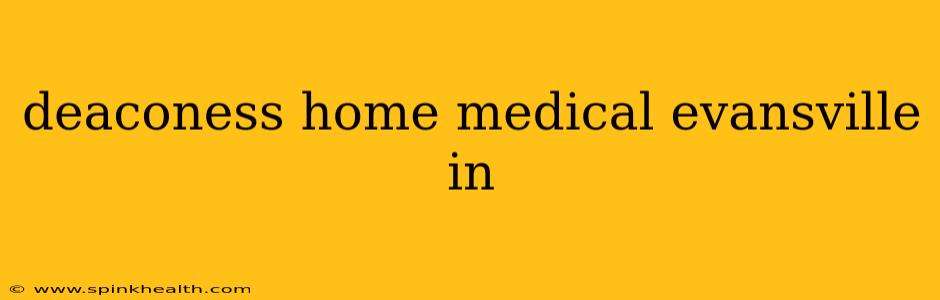 deaconess home medical evansville in