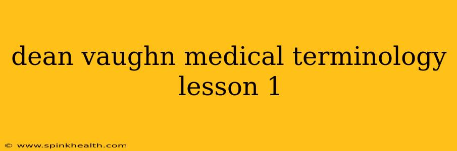 dean vaughn medical terminology lesson 1