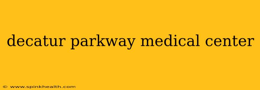 decatur parkway medical center