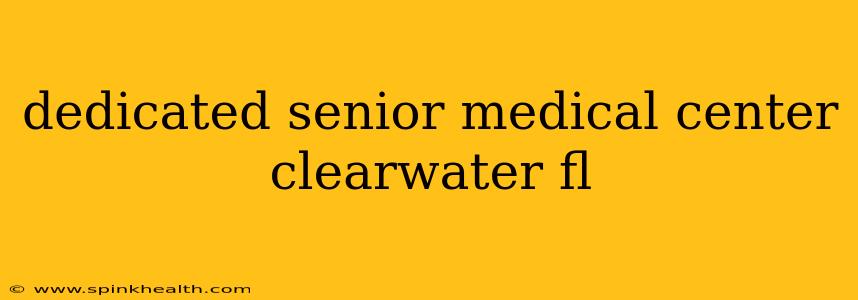 dedicated senior medical center clearwater fl