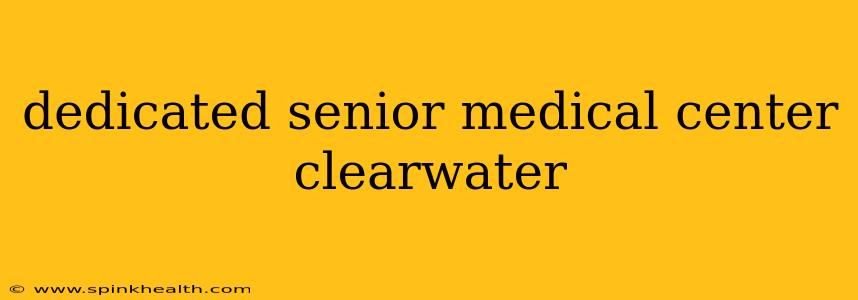 dedicated senior medical center clearwater