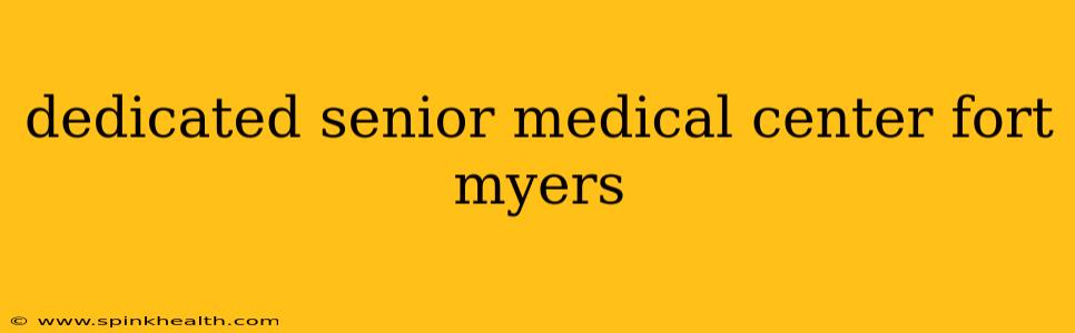 dedicated senior medical center fort myers