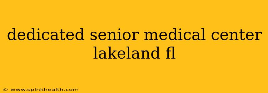 dedicated senior medical center lakeland fl