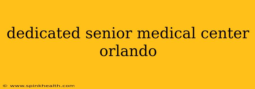 dedicated senior medical center orlando