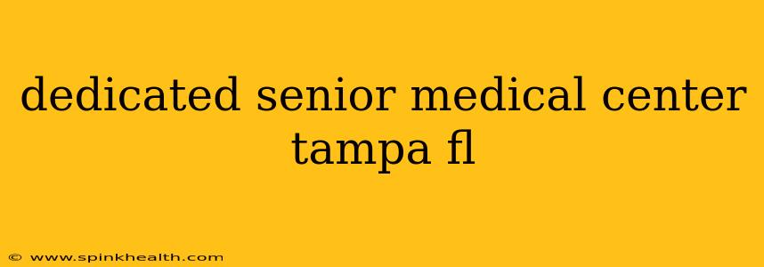 dedicated senior medical center tampa fl