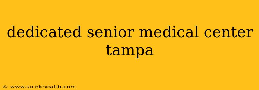 dedicated senior medical center tampa