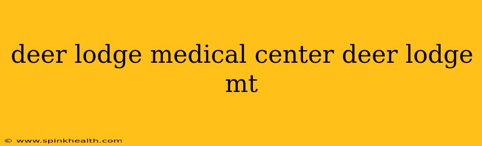 deer lodge medical center deer lodge mt