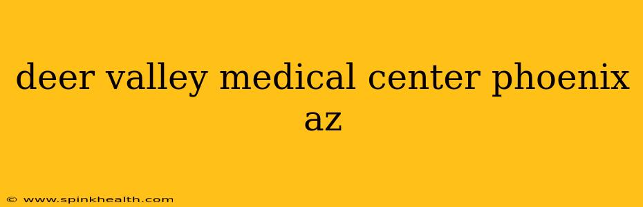 deer valley medical center phoenix az