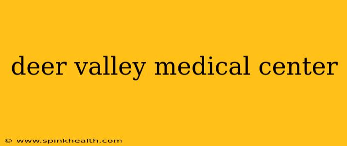 deer valley medical center