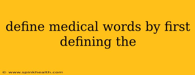 define medical words by first defining the