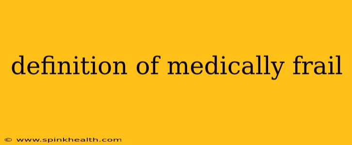 definition of medically frail