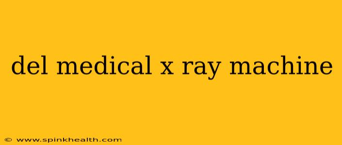 del medical x ray machine