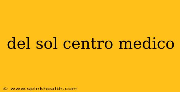 del sol centro medico