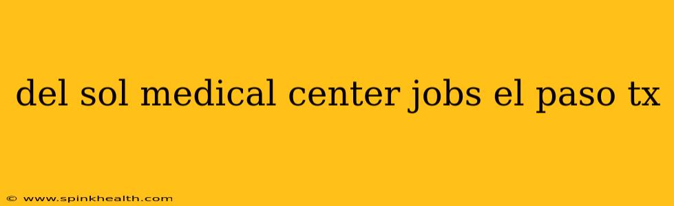 del sol medical center jobs el paso tx