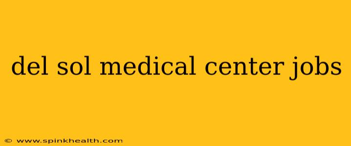 del sol medical center jobs
