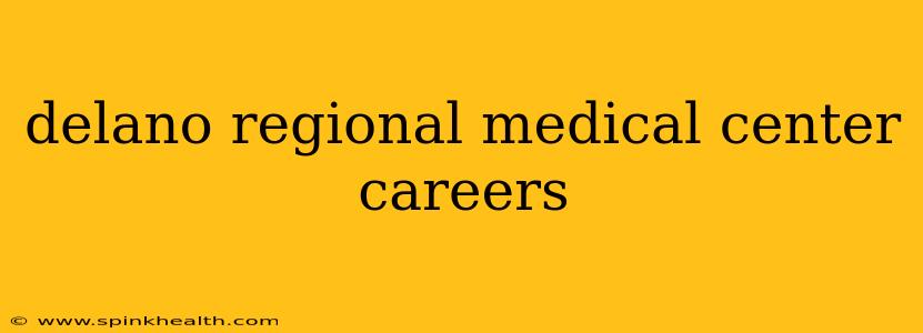 delano regional medical center careers