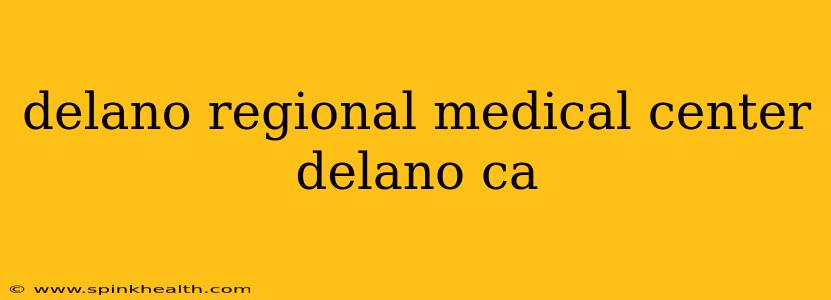 delano regional medical center delano ca