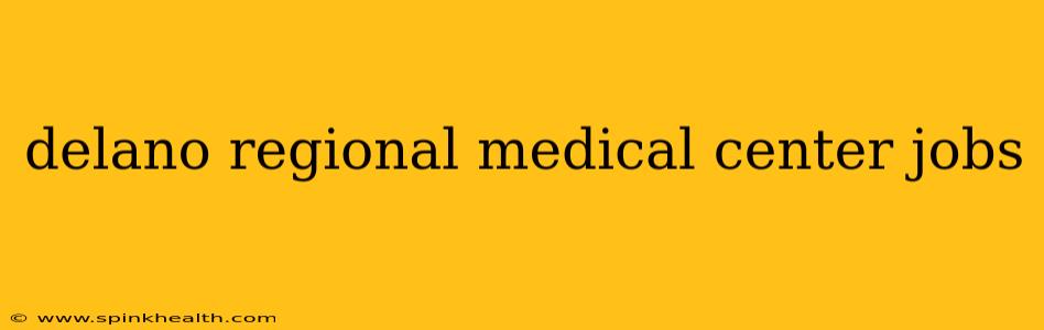 delano regional medical center jobs