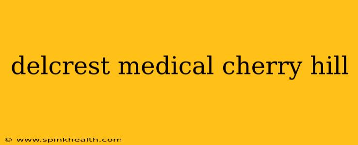 delcrest medical cherry hill