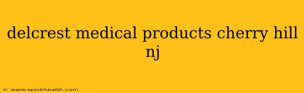 delcrest medical products cherry hill nj