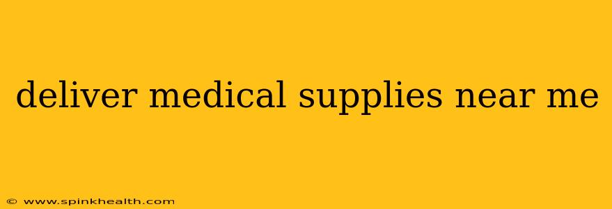 deliver medical supplies near me