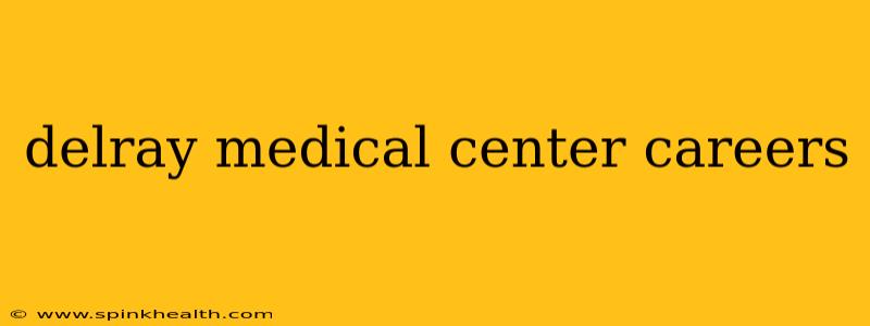 delray medical center careers