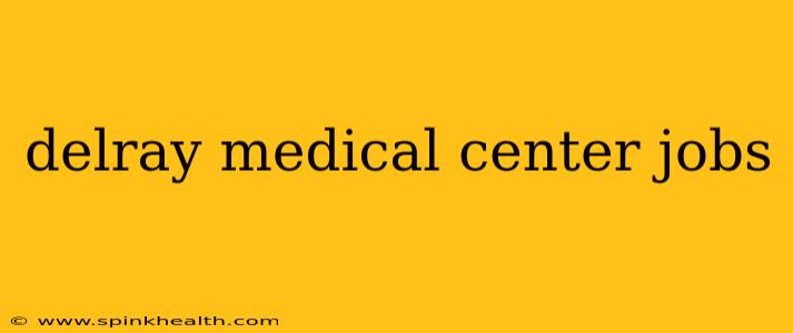delray medical center jobs