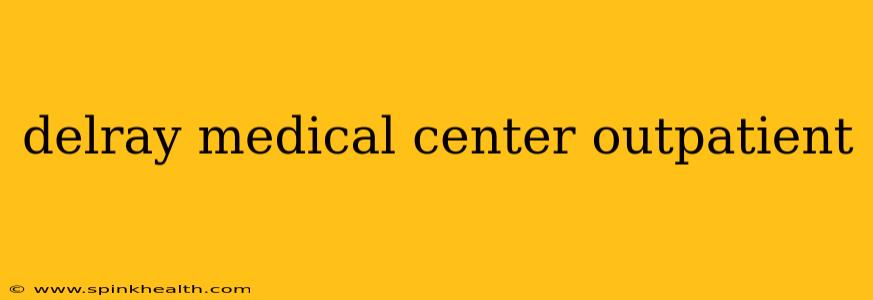delray medical center outpatient