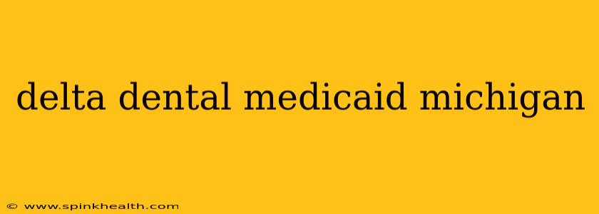 delta dental medicaid michigan