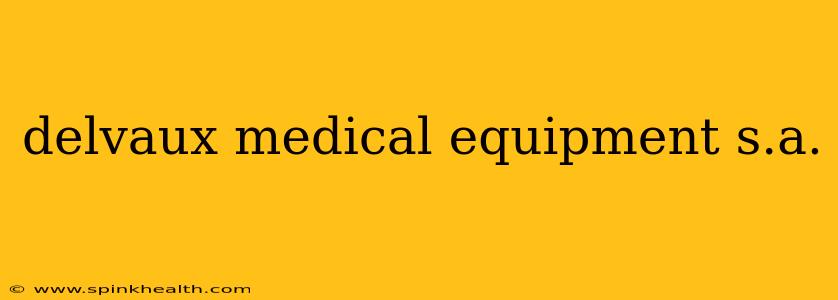 delvaux medical equipment s.a.