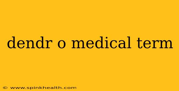 dendr o medical term