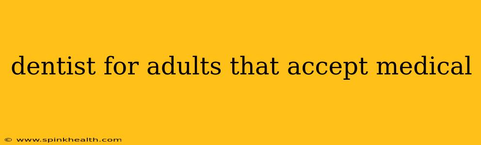 dentist for adults that accept medical