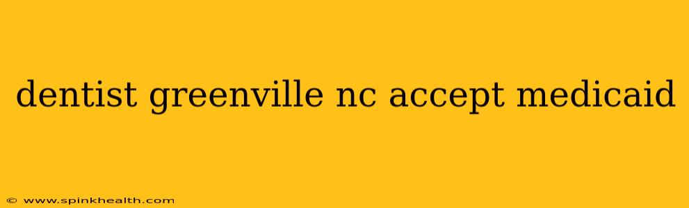 dentist greenville nc accept medicaid