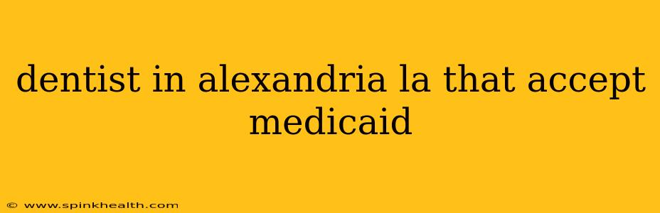 dentist in alexandria la that accept medicaid