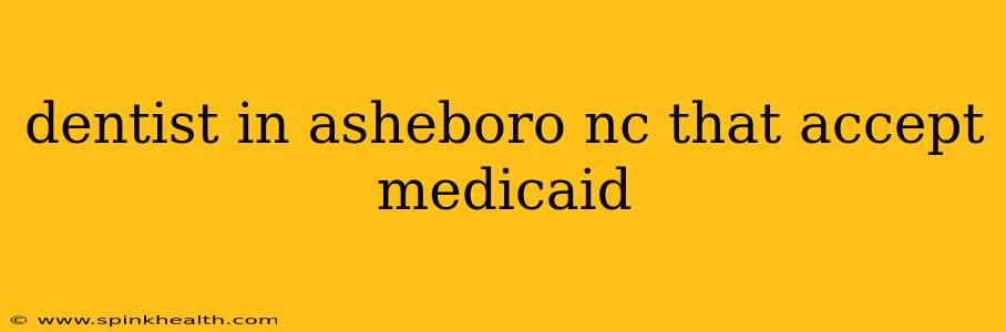 dentist in asheboro nc that accept medicaid