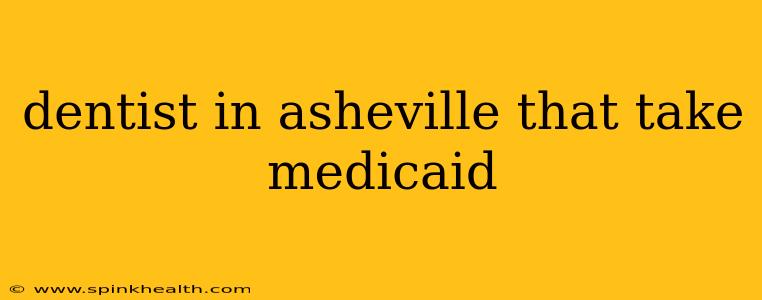 dentist in asheville that take medicaid